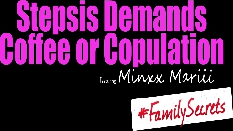 Stepsis Demands Coffee Or Copulation - Minxx Marley