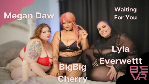 BlushErotica VR - Waiting For You - Megan BigBig Lyla (BEVR)