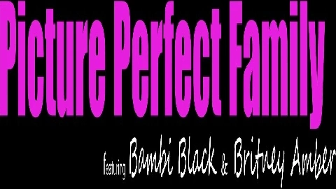 Picture Perfect Family (Bambi Black, Britney Amber) - MyFamilyPies