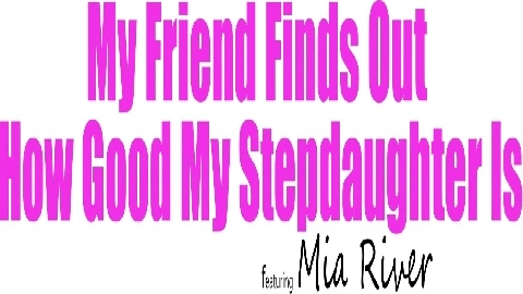 Mia River My Friend Finds Out How Good My Stepdaughter Is - Nubiles-Porn