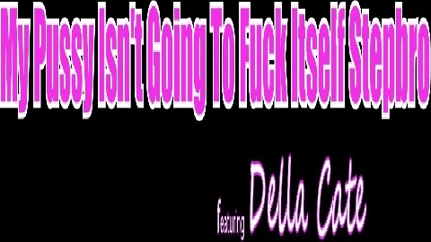 Della Cate My Pussy Isnt Going To Fuck Itself Stepbro - MyFamilyPies