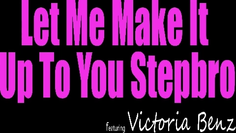 Let Me Make It Up To You Stepbro - Victoria Benz